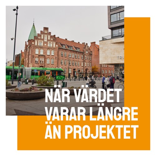 En bild på Triangelns station i Malmö med texten När värdet varar längre än projektet